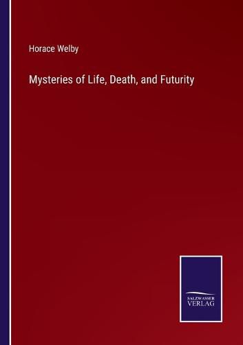 Cover image for Mysteries of Life, Death, and Futurity