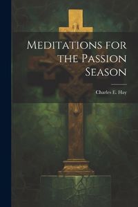 Cover image for Meditations for the Passion Season