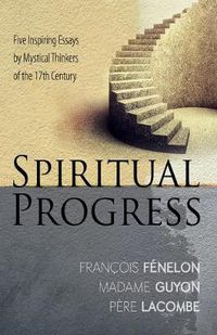 Cover image for Spiritual Progress: Five Inspiring Essays by Mystical Thinkers of the 17th Century