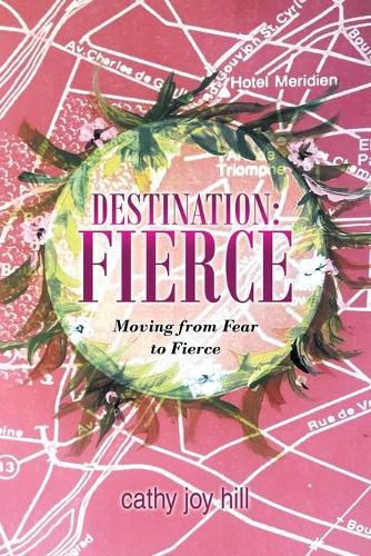 Cover image for Destination: Fierce: Moving from Fear to Fierce