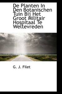 Cover image for de Planten in Den Botanischen Tuin Bij Het Groot Militair Hospitaal Te Weltevreden