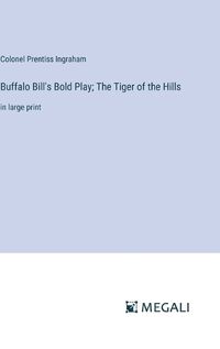 Cover image for Buffalo Bill's Bold Play; The Tiger of the Hills