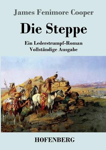 Cover image for Die Steppe (Die Prarie): Ein Lederstrumpf-Roman Vollstandige Ausgabe