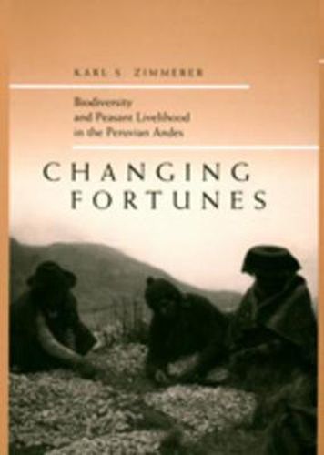 Cover image for Changing Fortunes: Biodiversity and Peasant Livelihood in the Peruvian Andes
