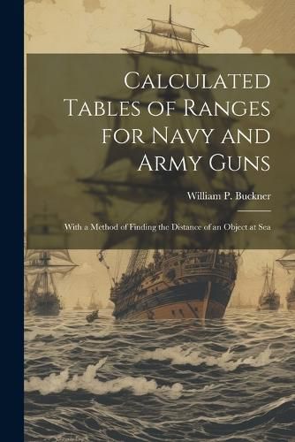 Cover image for Calculated Tables of Ranges for Navy and Army Guns