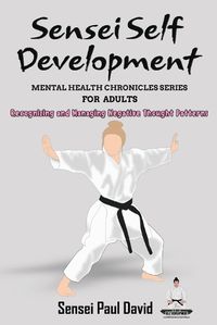 Cover image for Sensei Self Development - Mental Health Chronicles Series - Recognizing and Managing Negative Thought Patterns