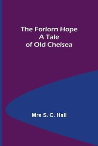 Cover image for The Forlorn Hope A Tale of Old Chelsea