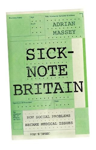 Cover image for Sick-Note Britain: How Social Problems Became Medical Issues