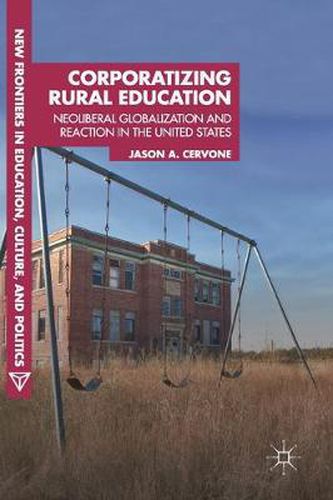 Cover image for Corporatizing Rural Education: Neoliberal Globalization and Reaction in the United States