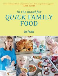 Cover image for In the Mood for Quick Family Food: Simple, Fast and Delicious Recipes for Every Family