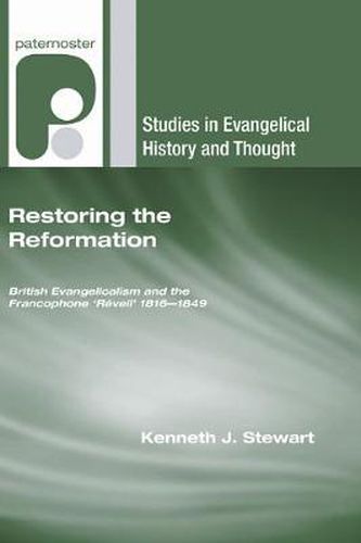 Cover image for Restoring the Reformation: British Evangelicalism and the Francophone 'Reveil' 1816-1849