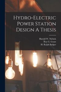 Cover image for Hydro-Electric Power Station Design A Thesis