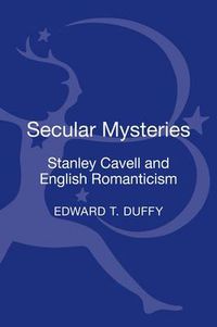 Cover image for Secular Mysteries: Stanley Cavell and English Romanticism