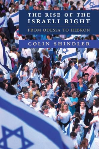 Cover image for The Rise of the Israeli Right: From Odessa to Hebron