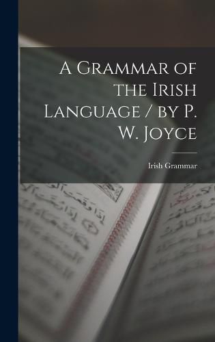 Cover image for A Grammar of the Irish Language / by P. W. Joyce