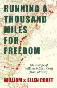 Cover image for Running A Thousand Miles For Freedom, Or, The Escape Of William And Ellen Craft From Slavery