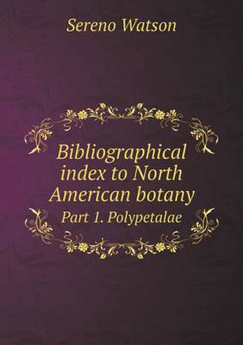 Cover image for Bibliographical index to North American botany Part 1. Polypetalae