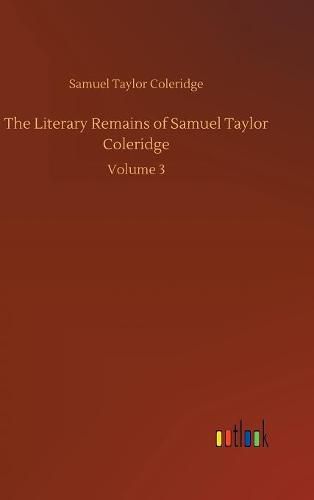 The Literary Remains of Samuel Taylor Coleridge