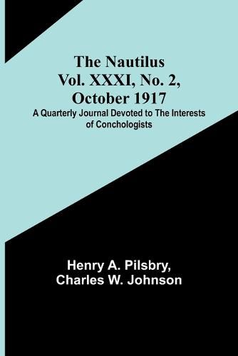 Cover image for The Nautilus. Vol. XXXI, No. 2, October 1917; A Quarterly Journal Devoted to the Interests of Conchologists