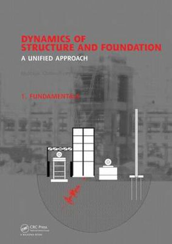 Cover image for Dynamics of Structure and Foundation - A Unified Approach: 1. Fundamentals