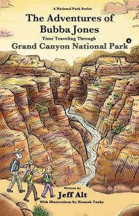 Cover image for The Adventures of Bubba Jones (#4): Time Traveling Through Grand Canyon National Park