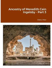 Cover image for Ancestry of Meredith Cain Ingelsby - Part 3