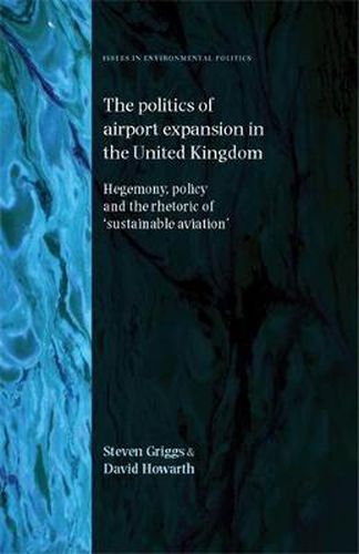 The Politics of Airport Expansion in the United Kingdom: Hegemony, Policy and the Rhetoric of 'Sustainable Aviation