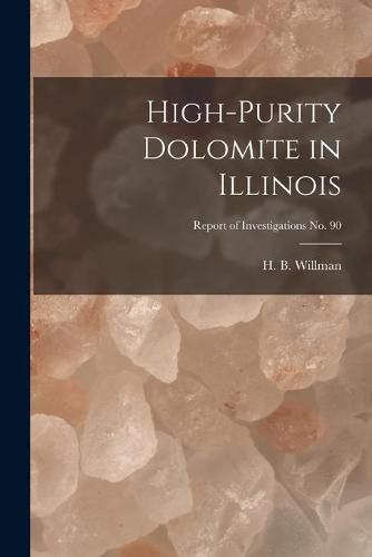 Cover image for High-purity Dolomite in Illinois; Report of Investigations No. 90