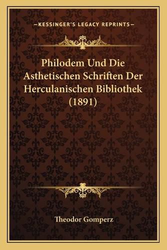 Philodem Und Die Asthetischen Schriften Der Herculanischen Bibliothek (1891)