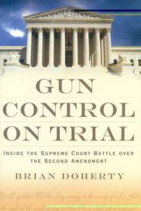 Cover image for Gun Control on Trial: Inside the Supreme Court Battle Over the Second Amendment