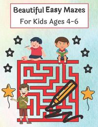 Cover image for Beautiful Easy Mazes For Kids Ages 4-6