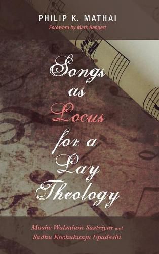 Songs as Locus for a Lay Theology: Moshe Walsalam Sastriyar and Sadhu Kochukunju Upadeshi