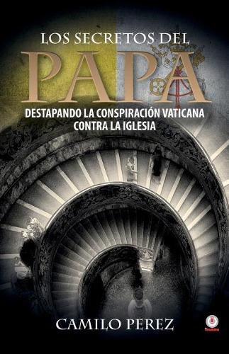 Cover image for Los secretos del Papa: Destapando la conspiracion vaticana contra la iglesia