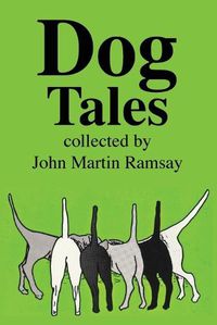 Cover image for Dog Tales: Some are tall and some are true but all pay humorous tribute to Man's Best Friend.