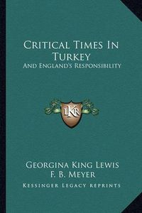 Cover image for Critical Times in Turkey: And England's Responsibility