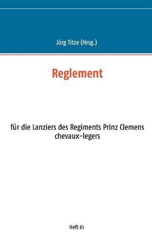 Cover image for Reglement: fur die Lanziers des Regiments Prinz Clemens chevaux-legers