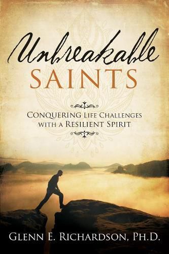 Cover image for Unbreakable Saints: Conquering Life Challenges with a Resilient Spirit
