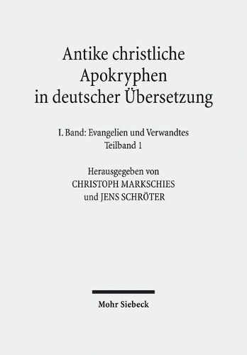 Cover image for Antike christliche Apokryphen in deutscher UEbersetzung: I. Band in zwei Teilbanden: Evangelien und Verwandtes. 7. Auflage der von Edgar Hennecke begrundeten und von Wilhelm Schneemelcher fortgefuhrten Sammlung der neutestamentlichen Apokryphen