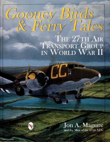 Cover image for Gooney Birds and Ferry Tales: The 27th Air Transport Group in World War II