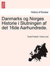 Cover image for Danmarks og Norges Historie i Slutningen af det 16de Aarhundrede.