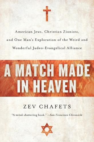 Cover image for A Match Made in Heaven: American Jews, Christian Zionists, and One Man's Exploration of the Weird and Wonderful Judeo-Evangelical Alliance