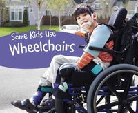 Cover image for Some Kids Use Wheelchairs