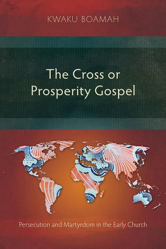 Cover image for The Cross or Prosperity Gospel: Persecution and Martyrdom in the Early Church