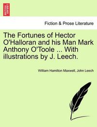 Cover image for The Fortunes of Hector O'Halloran and His Man Mark Anthony O'Toole ... with Illustrations by J. Leech.