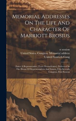 Cover image for Memorial Addresses On The Life And Character Of Marriott Brosius