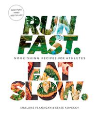 Cover image for Run Fast. Eat Slow.: Nourishing Recipes for Athletes: A Cookbook