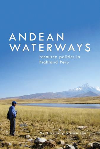 Cover image for Andean Waterways: Resource Politics in Highland Peru