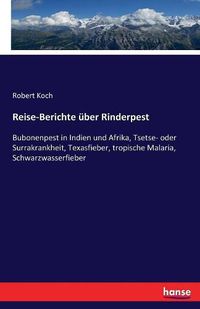 Cover image for Reise-Berichte uber Rinderpest: Bubonenpest in Indien und Afrika, Tsetse- oder Surrakrankheit, Texasfieber, tropische Malaria, Schwarzwasserfieber