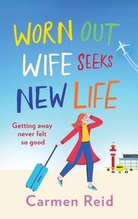 Cover image for Worn Out Wife Seeks New Life: 'Escapist summer reading at its best.' Jill Mansell