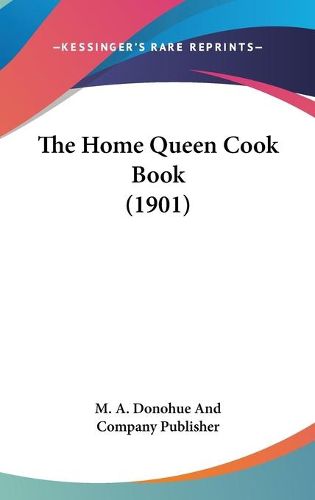 Cover image for The Home Queen Cook Book (1901)